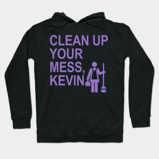 Clean up your mess, Kevin. (lavender) (1) Hoodie